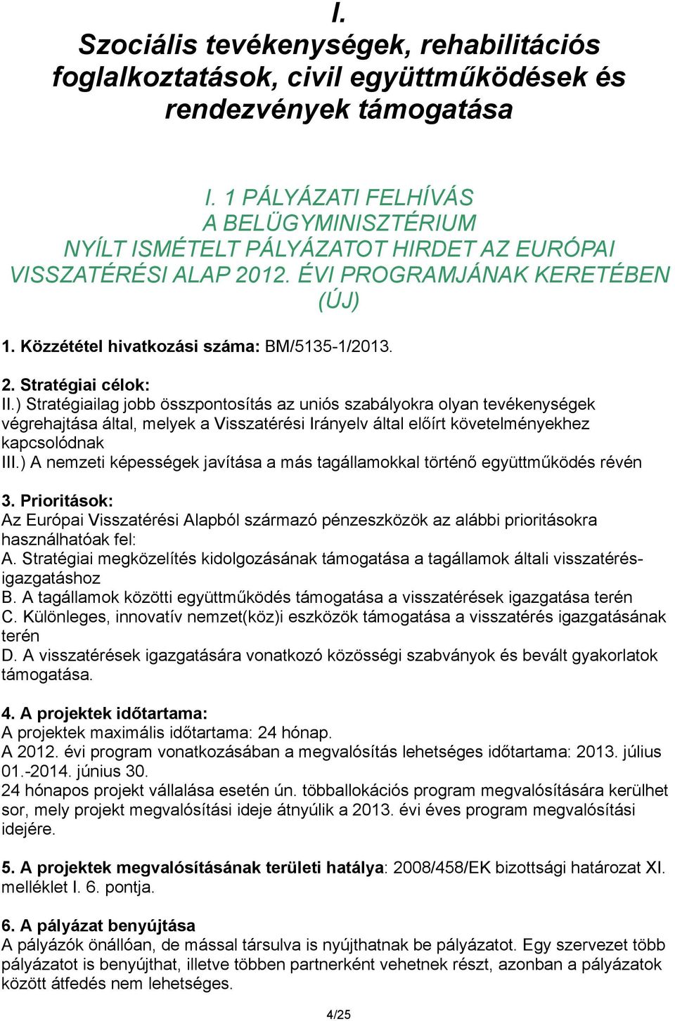 ) Stratégiailag jobb összpontosítás az uniós szabályokra olyan tevékenységek végrehajtása által, melyek a Visszatérési Irányelv által előírt követelményekhez kapcsolódnak III.