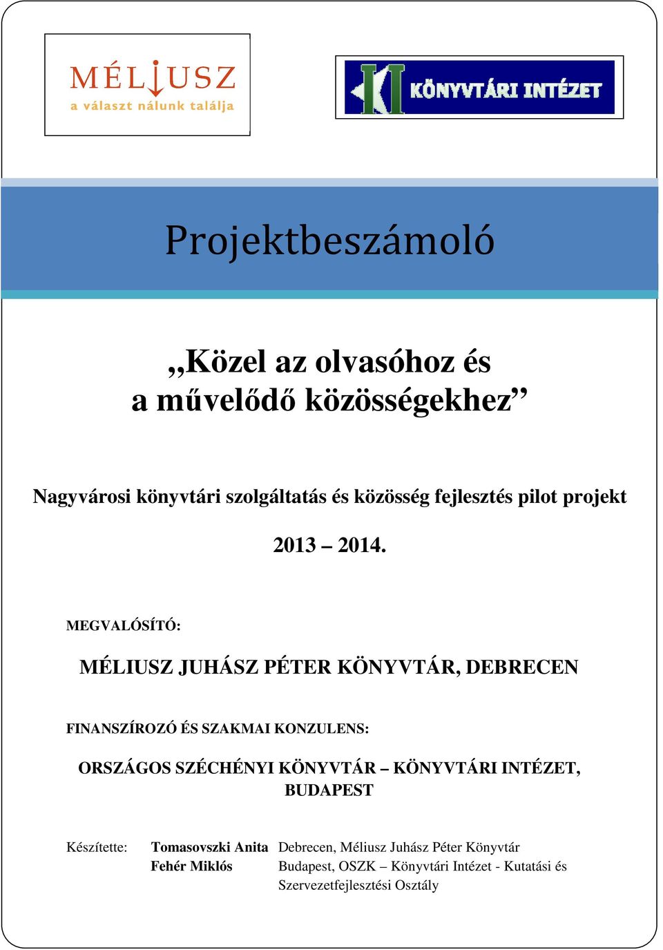 MEGVALÓSÍTÓ: MÉLIUSZ JUHÁSZ PÉTER KÖNYVTÁR, DEBRECEN FINANSZÍROZÓ ÉS SZAKMAI KONZULENS: ORSZÁGOS SZÉCHÉNYI