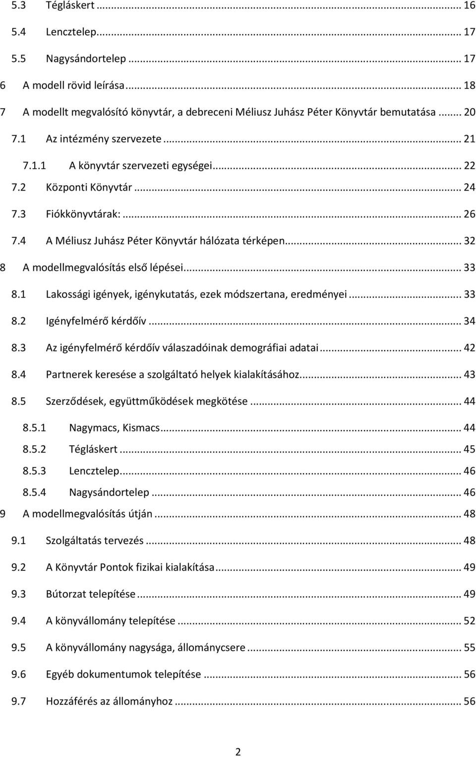 ..32 8 A modellmegvalósítás első lépései...33 8.1 Lakossági igények, igénykutatás, ezek módszertana, eredményei...33 8.2 Igényfelmérő kérdőív...34 8.