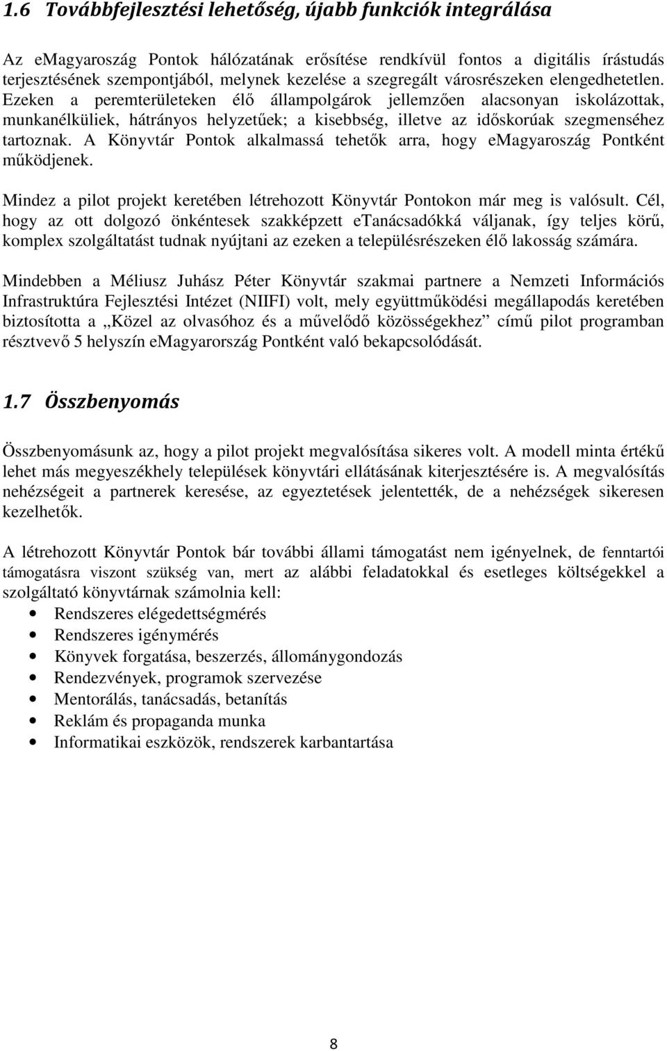 Ezeken a peremterületeken élő állampolgárok jellemzően alacsonyan iskolázottak, munkanélküliek, hátrányos helyzetűek; a kisebbség, illetve az időskorúak szegmenséhez tartoznak.