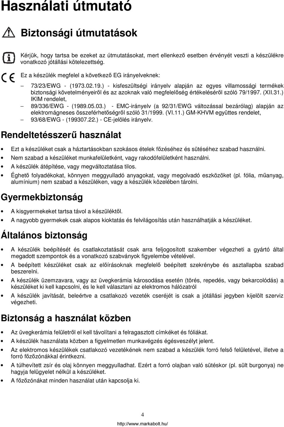 3.02.19.) - kisfeszültségi irányelv alapján az egyes villamossági termékek biztonsági követelményeiről és az azoknak való megfelelőség értékeléséről szóló 79/1997. (XII.31.