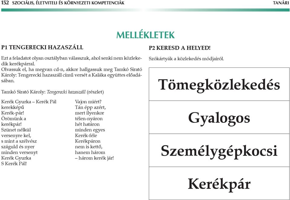 Olvassuk el, ha megvan cd-n, akkor hallgassuk meg Tamkó Sirató Károly: Tengerecki hazaszáll című versét a Kaláka együttes előadásában.