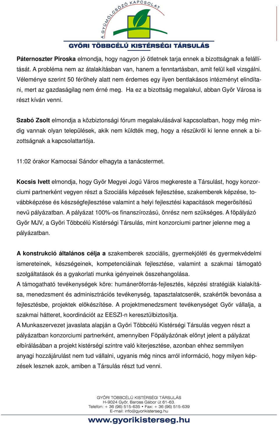 Szabó Zsolt elmondja a közbiztonsági fórum megalakulásával kapcsolatban, hogy még mindig vannak olyan települések, akik nem küldték meg, hogy a részükről ki lenne ennek a bizottságnak a