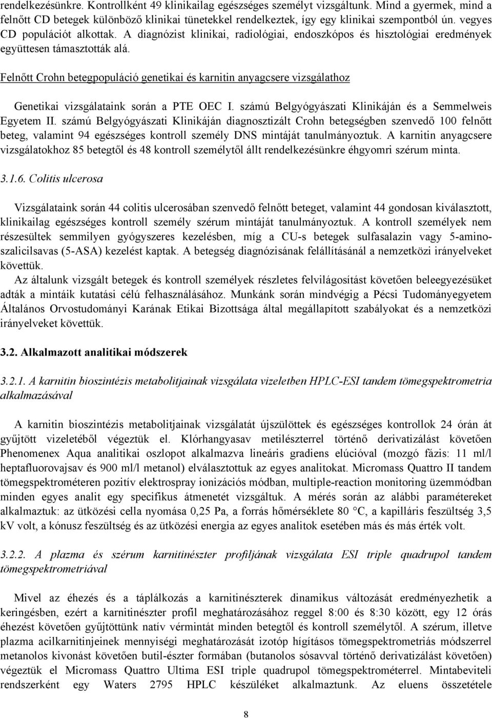 Felnőtt Crohn betegpopuláció genetikai és karnitin anyagcsere vizsgálathoz Genetikai vizsgálataink során a PTE OEC I. számú Belgyógyászati Klinikáján és a Semmelweis Egyetem II.