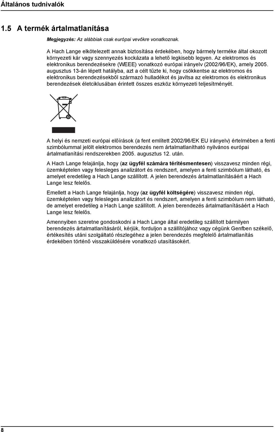 Az elektromos és elektronikus berendezésekre (WEEE) vonatkozó európai irányelv (2002/96/EK), amely 2005.