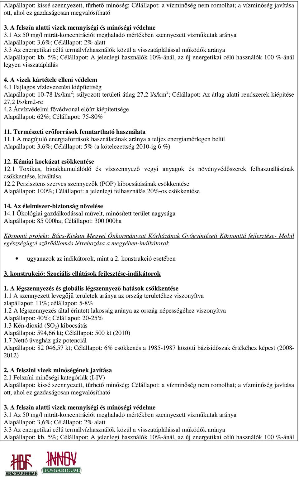 3 Az energetikai célú termálvízhasználók közül a visszatáplálással mőködık aránya Alapállapot: kb.