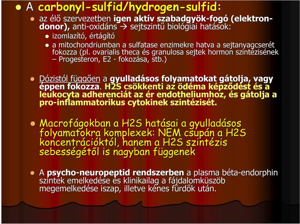 ) Dózistól l függf ggően a gyulladásos folyamatokat gátolja, g vagy éppen fokozza.