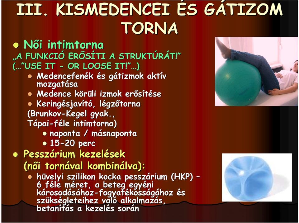 gyak., Tápai-féle intimtorna) naponta / másnaponta 15-20 perc Pesszárium kezelések (női i tornával kombinálva) lva): hüvelyi