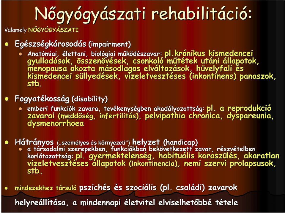 vizeletvesztéses ses (inkontinens( inkontinens) ) panaszok, stb. Fogyatékoss kosság (disability) pl.