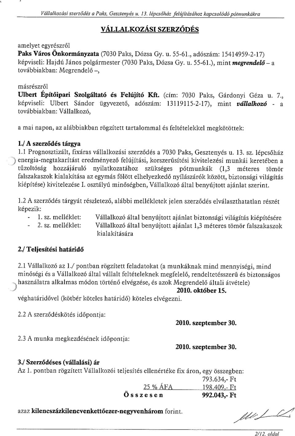 (cím: 7030 Paks, Gárdonyi Géza u. 7., képviseli: Ulbert Sándor ügyvezető, adószám: 13119115-2-17), mint vállalkozó - a továbbiakban: Vállalkozó, a mai napon, az alábbiakban rögzített tartalommal és feltételekkel megkötöttek: 1.