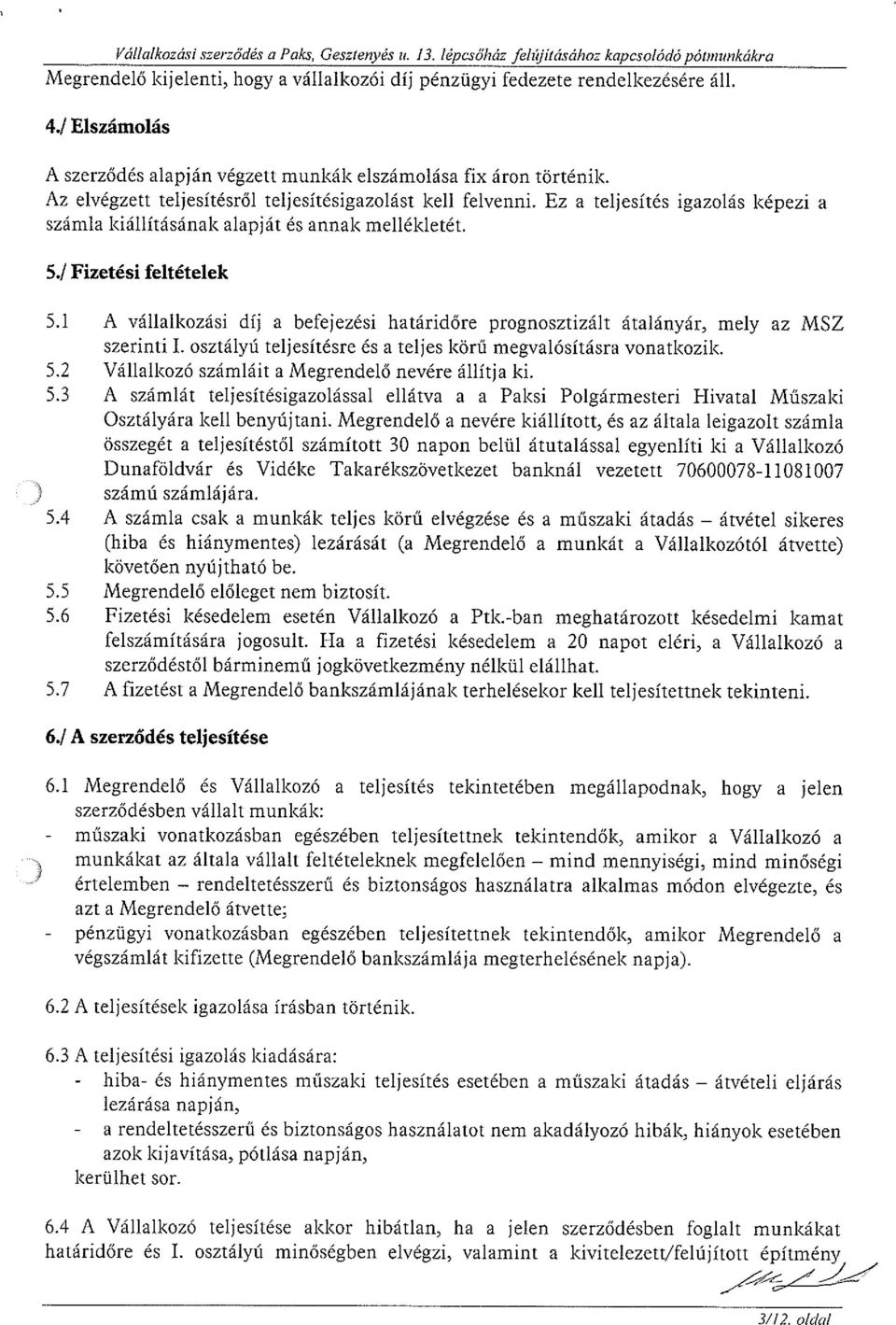 Ez a teljesítés igazolás képezi a számla kiállításának alapját és annak mellékletét. 5.! Fizetési feltételek 5.