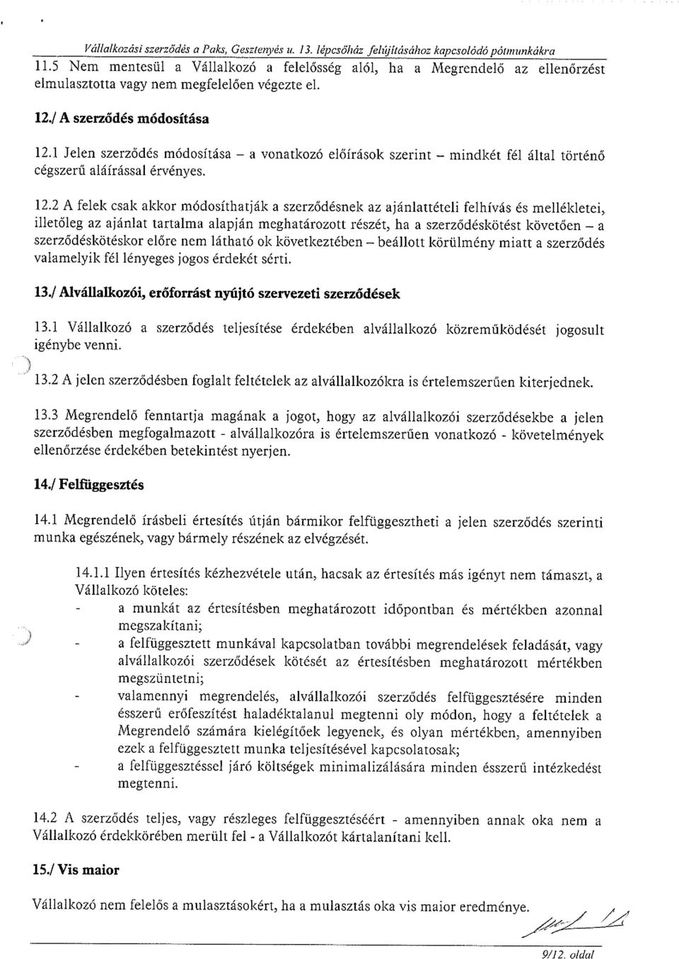 1 Jelen szerződés módosítása a vonatkozó előírások szerint mindkét fél által történő cégszerű aláírással érvényes. 12.