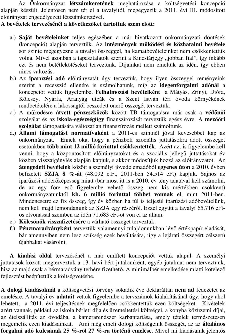 ) Saját bevételeinket teljes egészében a már hivatkozott önkormányzati döntések (koncepció) alapján terveztük.