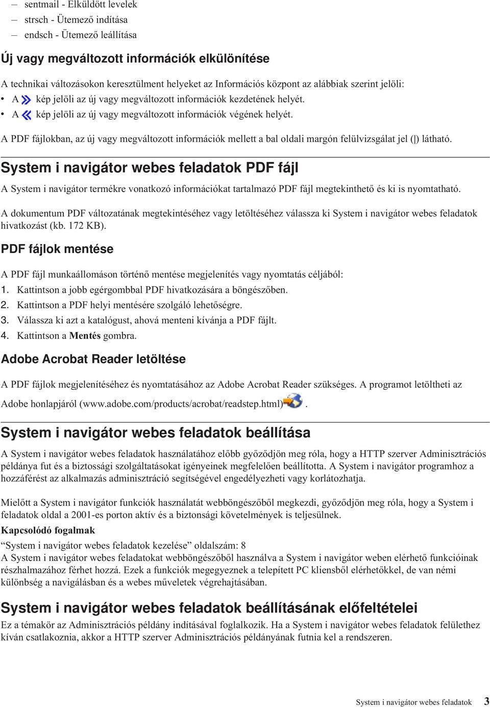 A PDF fájlokban, az új agy megáltozott információk mellett a bal oldali margón felülizsgálat jel ( ) látható.