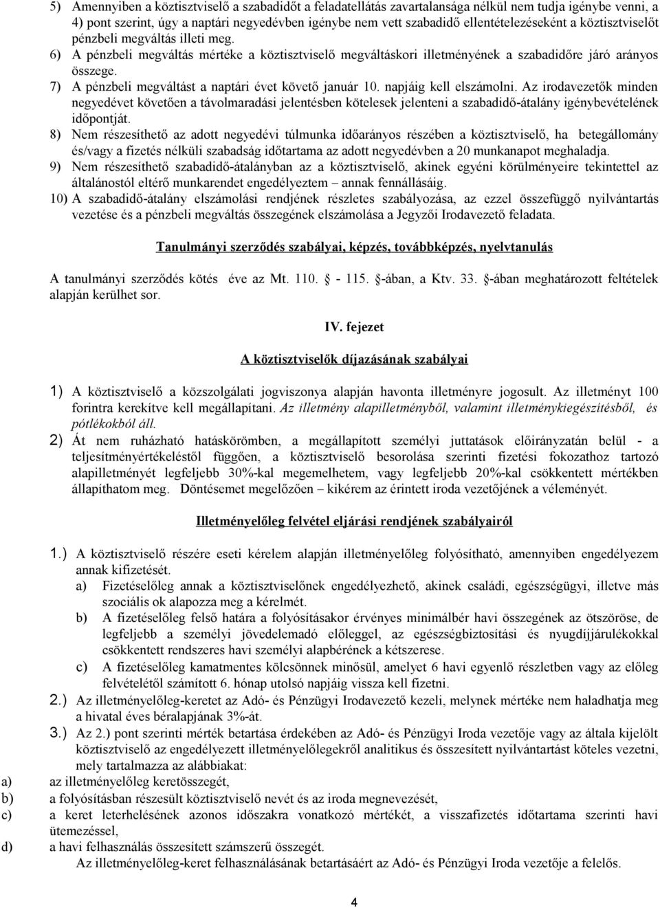 7) A pénzbeli megváltást a naptári évet követő január 10. napjáig kell elszámolni.