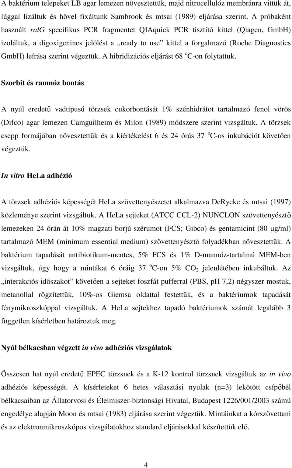 szerint végeztük. A hibridizációs eljárást 68 o C-on folytattuk.