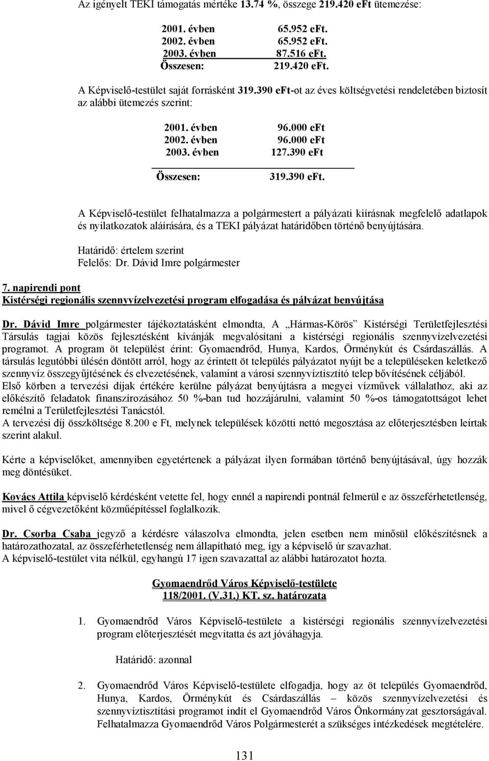 Határidı: értelem szerint Felelıs: Dr. Dávid Imre polgármester 7. napirendi pont Kistérségi regionális szennyvízelvezetési program elfogadása és pályázat benyújtása Dr.