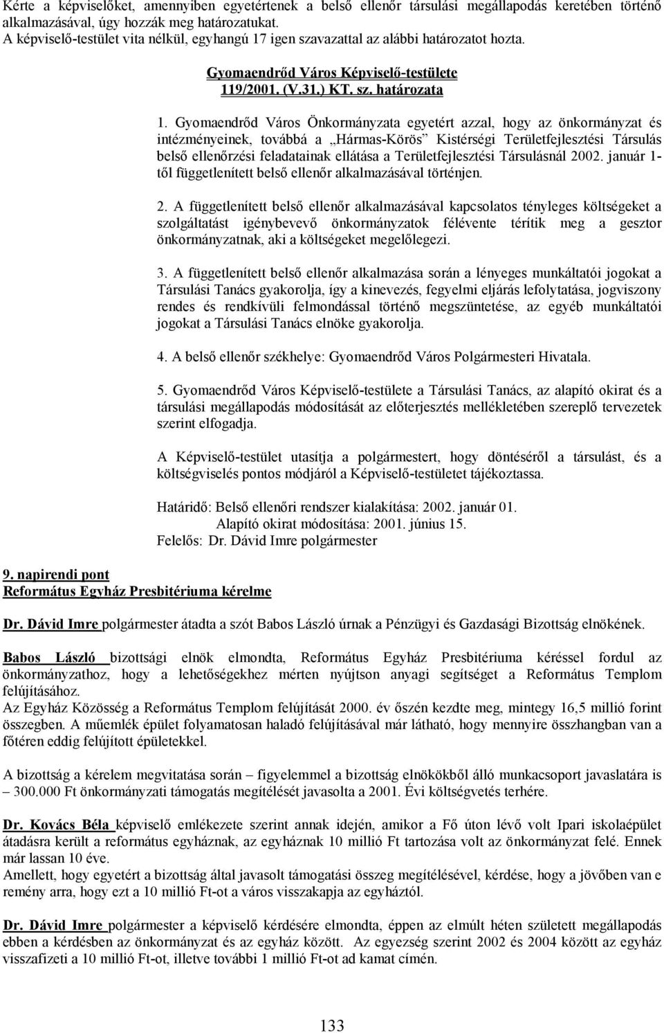 Gyomaendrıd Város Önkormányzata egyetért azzal, hogy az önkormányzat és intézményeinek, továbbá a Hármas-Körös Kistérségi Területfejlesztési Társulás belsı ellenırzési feladatainak ellátása a