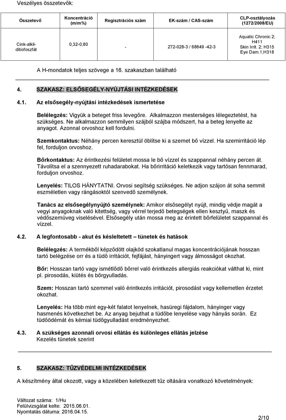 Alkalmazzon mesterséges lélegeztetést, ha szükséges. Ne alkalmazzon semmilyen szájból szájba módszert, ha a beteg lenyelte az anyagot. Azonnal orvoshoz kell fordulni.