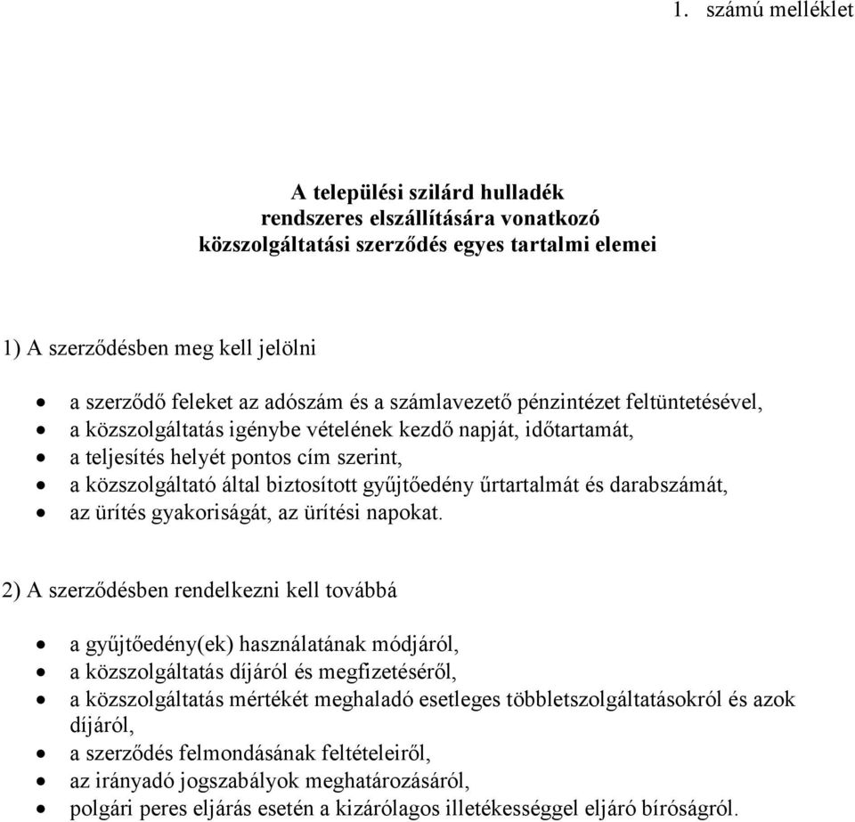 űrtartalmát és darabszámát, az ürítés gyakoriságát, az ürítési napokat.