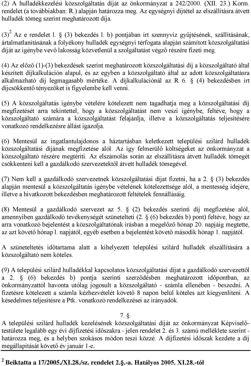 b) pontjában írt szennyvíz gyűjtésének, szállításának, ártalmatlanításának a folyékony hulladék egységnyi térfogata alapján számított közszolgáltatási díját az igénybe vevő lakosság közvetlenül a