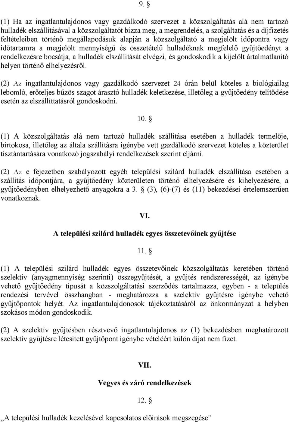 a hulladék elszállítását elvégzi, és gondoskodik a kijelölt ártalmatlanító helyen történő elhelyezésről.