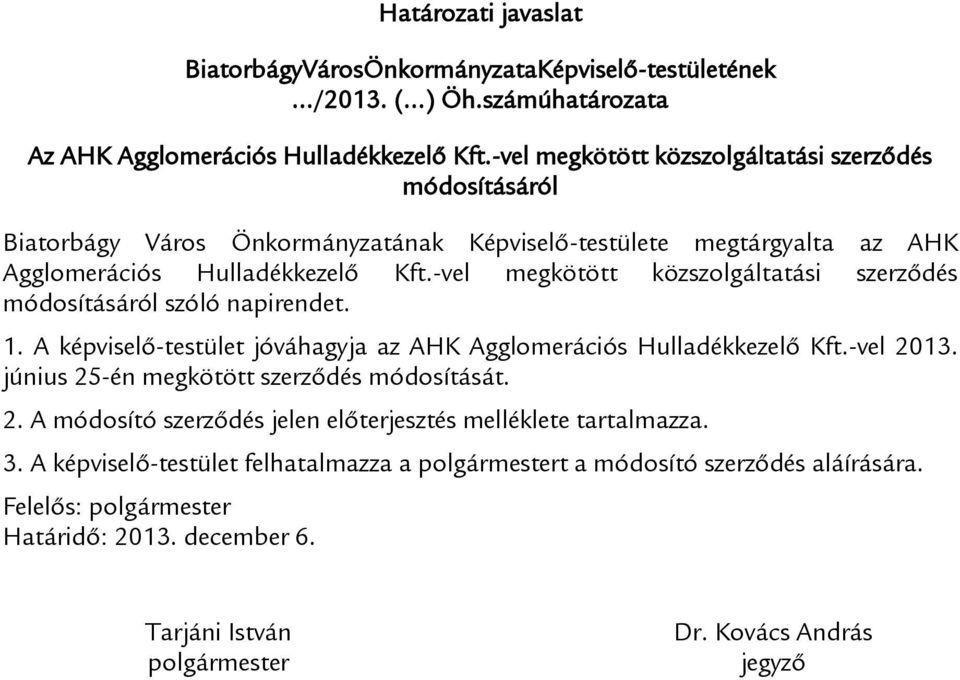 -vel megkötött közszolgáltatási szerződés módosításáról szóló napirendet. 1. A képviselő-testület jóváhagyja az AHK Agglomerációs Hulladékkezelő Kft.-vel 2013.