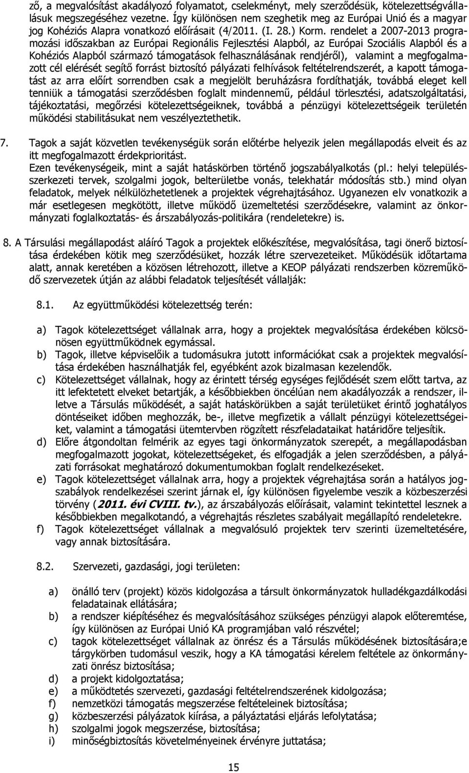 rendelet a 2007-2013 programozási időszakban az Európai Regionális Fejlesztési Alapból, az Európai Szociális Alapból és a Kohéziós Alapból származó támogatások felhasználásának rendjéről), valamint a