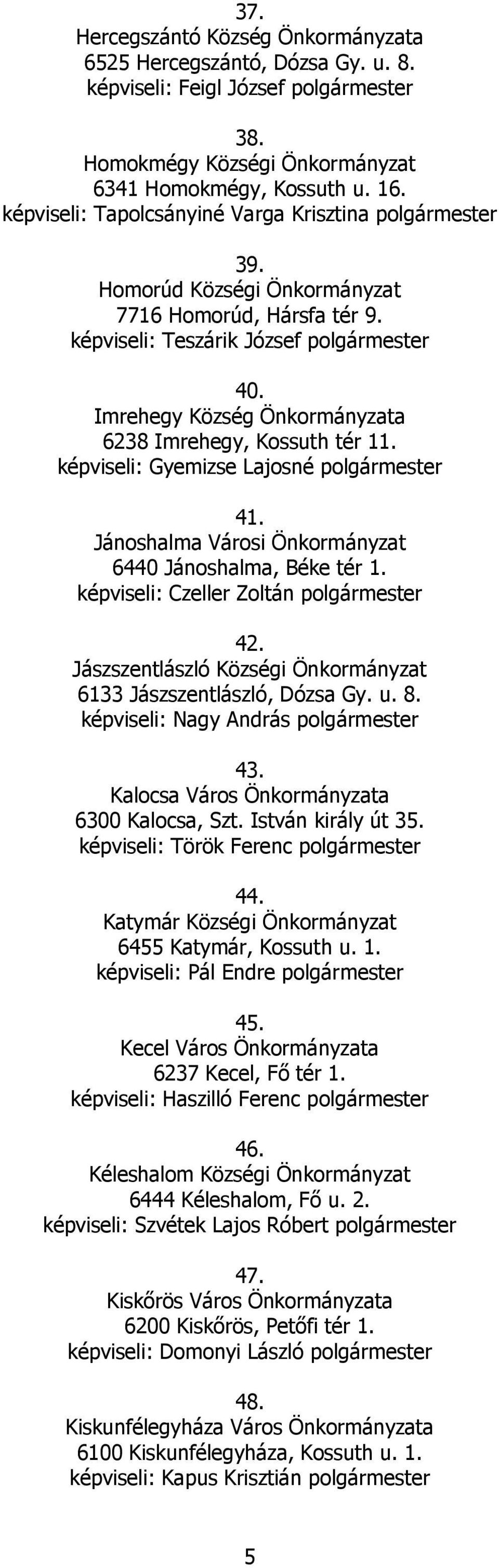 képviseli: Gyemizse Lajosné polgármester 41. Jánoshalma Városi Önkormányzat 6440 Jánoshalma, Béke tér 1. képviseli: Czeller Zoltán polgármester 42.