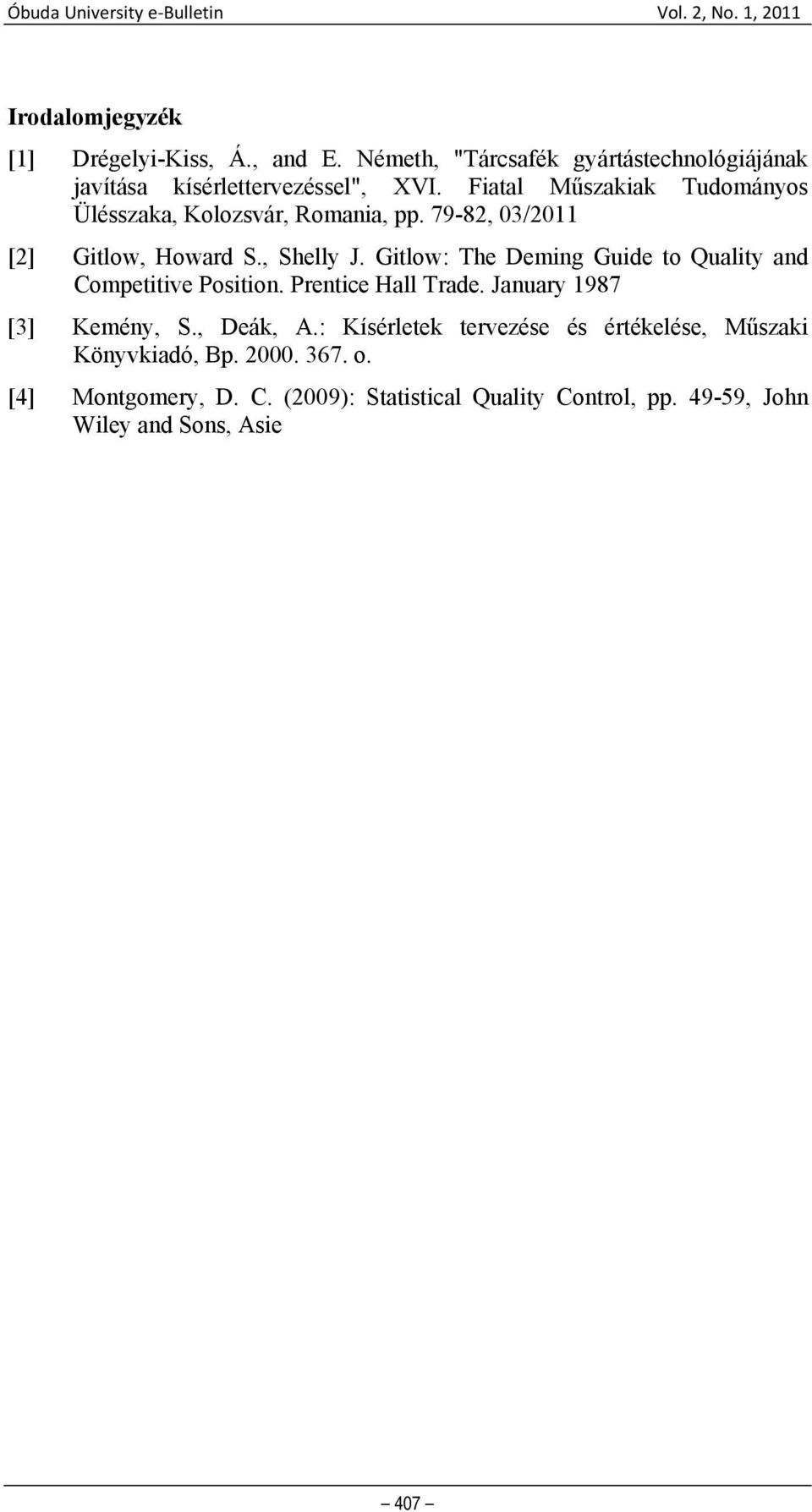 Gitlow: The Deming Guide to Quality and Competitive Position. Prentice Hall Trade. January 1987 [3] Kemény, S., Deák, A.