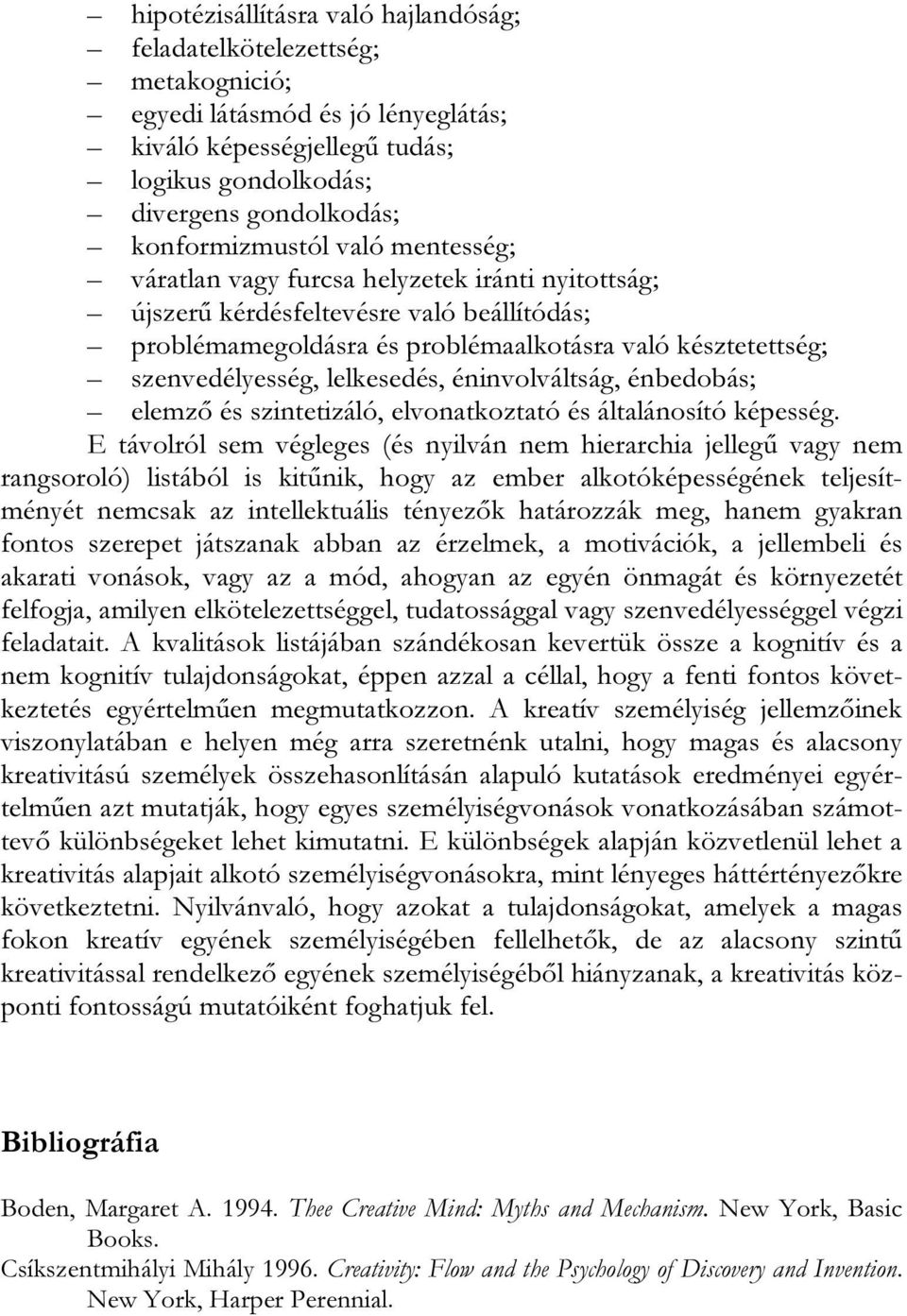 éninvolváltság, énbedobás; elemző és szintetizáló, elvonatkoztató és általánosító képesség.