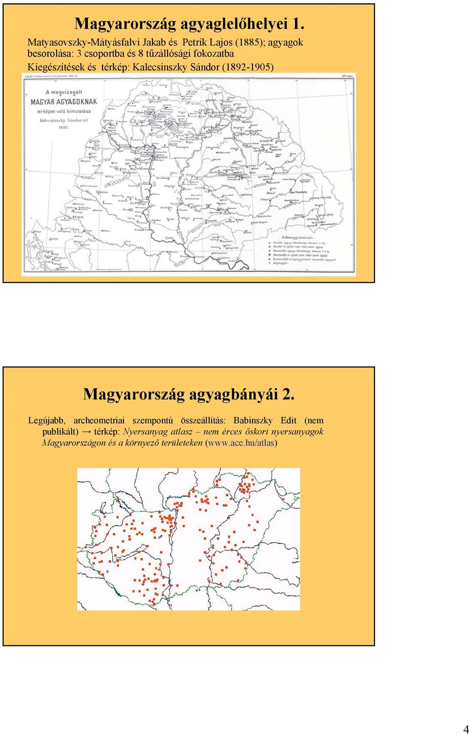 fokozatba Kiegészítések és térkép: Kalecsinszky Sándor (1892-1905) Magyarország agyagbányái 2.