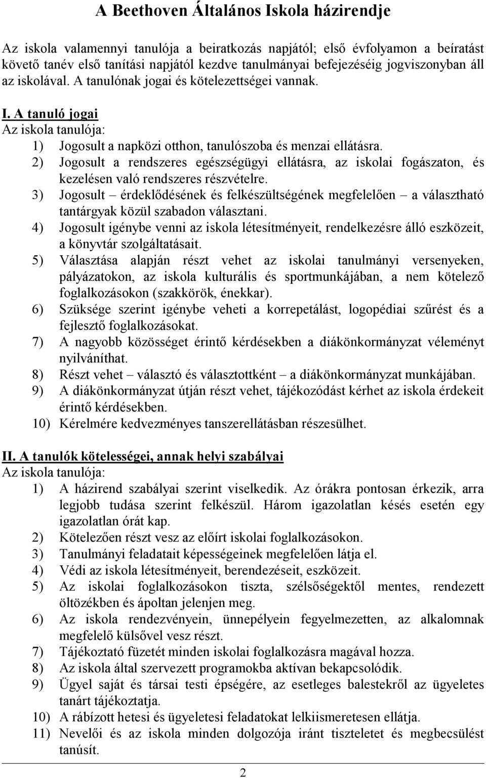 2) Jogosult a rendszeres egészségügyi ellátásra, az iskolai fogászaton, és kezelésen való rendszeres részvételre.