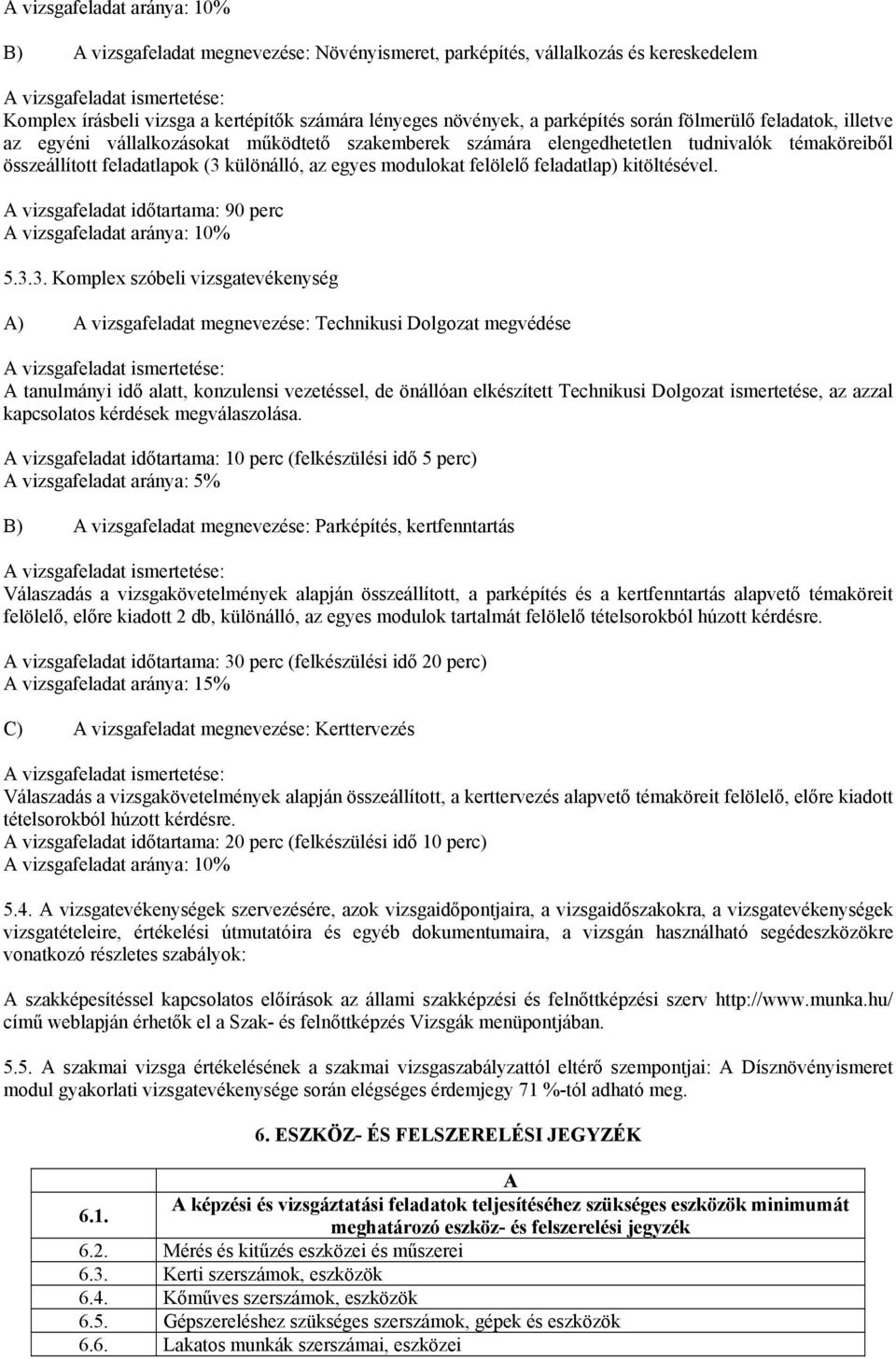 feladatlap) kitöltésével. A vizsgafeladat időtartama: 90 perc A vizsgafeladat aránya: 10% 5.3.