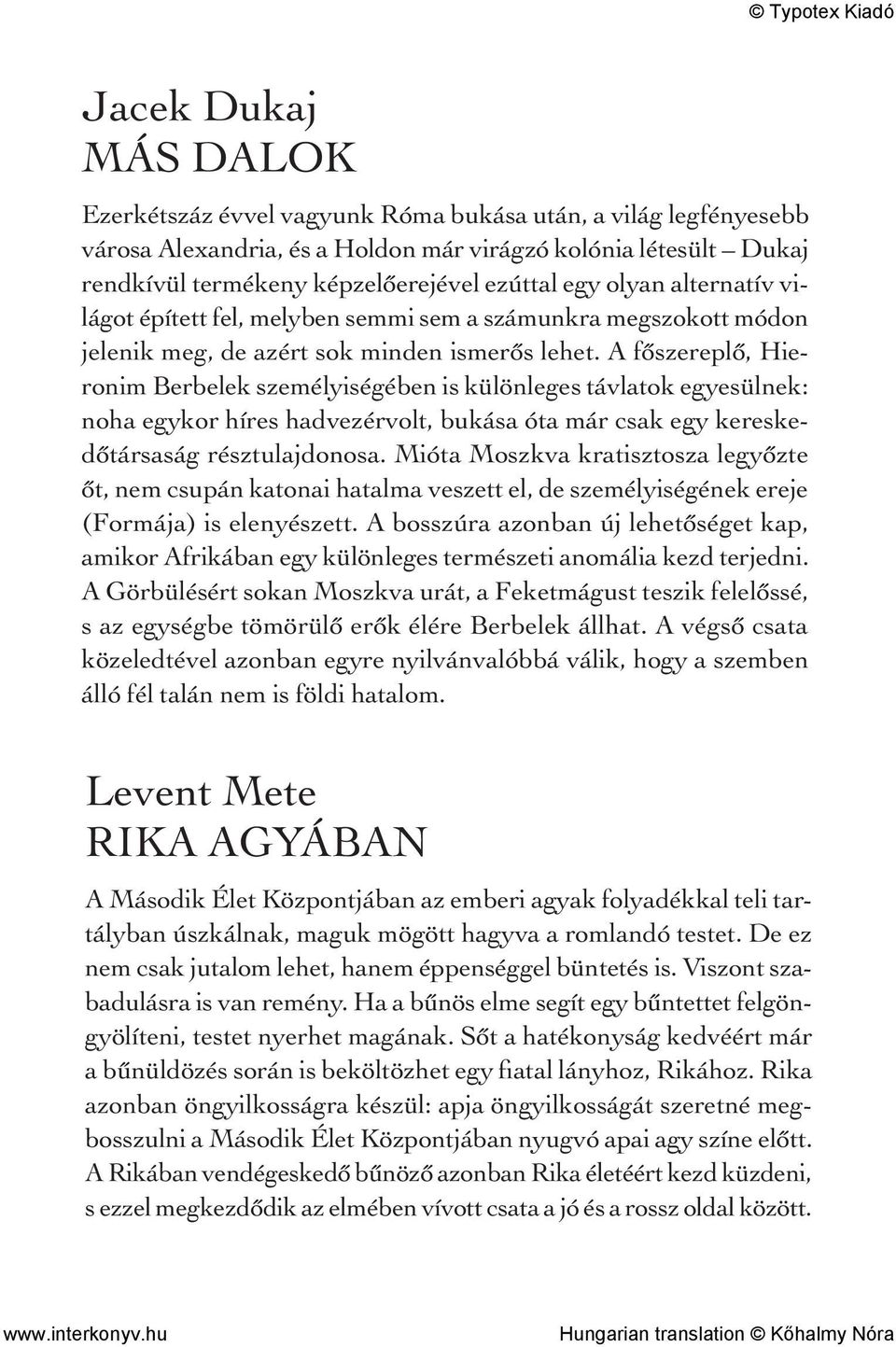 A főszereplő, Hieronim Berbelek személyiségében is különleges távlatok egyesülnek: noha egykor híres hadvezérvolt, bukása óta már csak egy kereskedőtársaság résztulajdonosa.