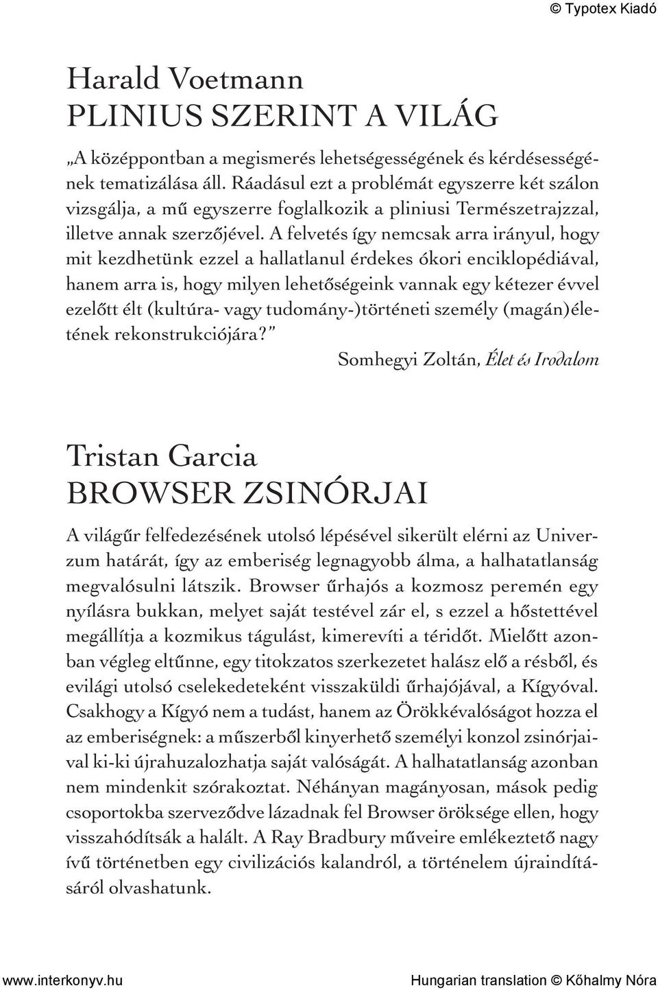 A felvetés így nemcsak arra irányul, hogy mit kezdhetünk ezzel a hallatlanul érdekes ókori enciklopédiával, hanem arra is, hogy milyen lehetőségeink vannak egy kétezer évvel ezelőtt élt (kultúra-