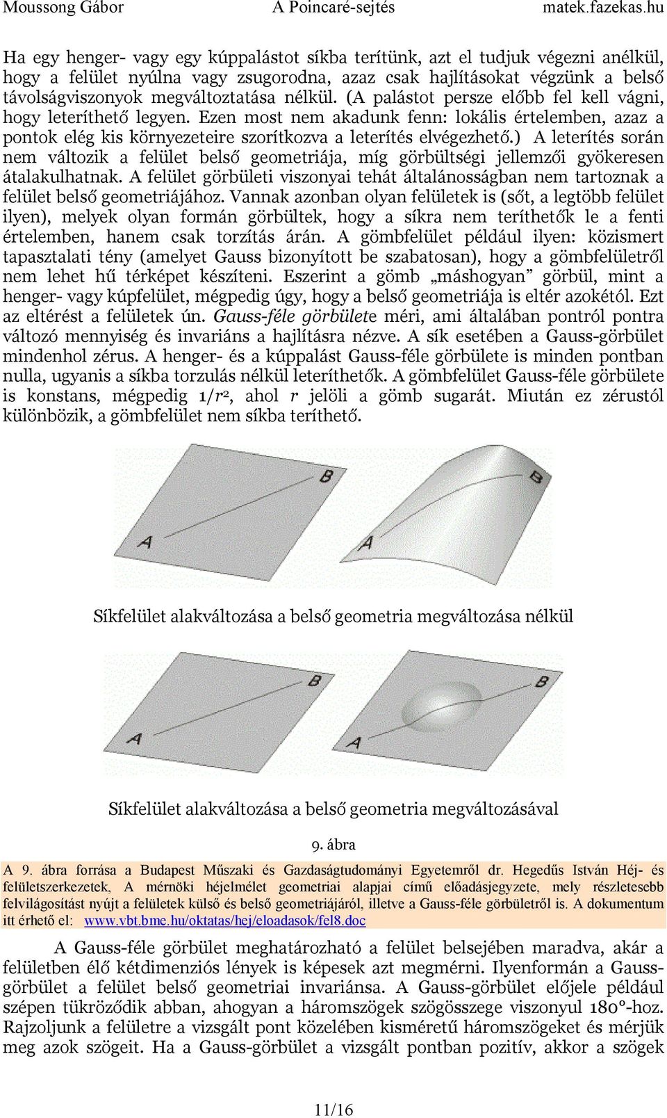 ) leterítés során nem változik a felület belső geometriája, míg görbültségi jellemzői gyökeresen átalakulhatnak.