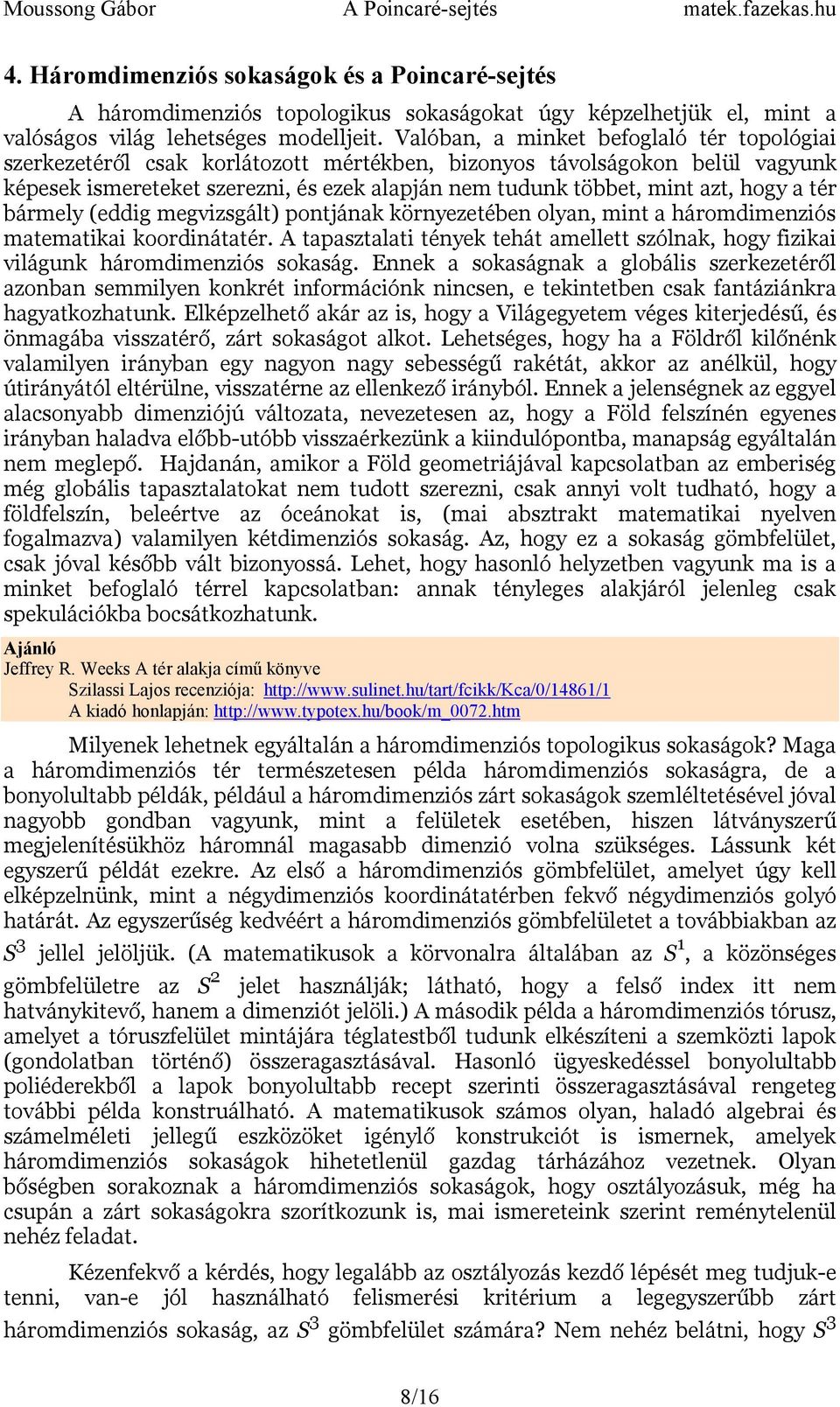 hogy a tér bármely (eddig megvizsgált) pontjának környezetében olyan, mint a háromdimenziós matematikai koordinátatér.