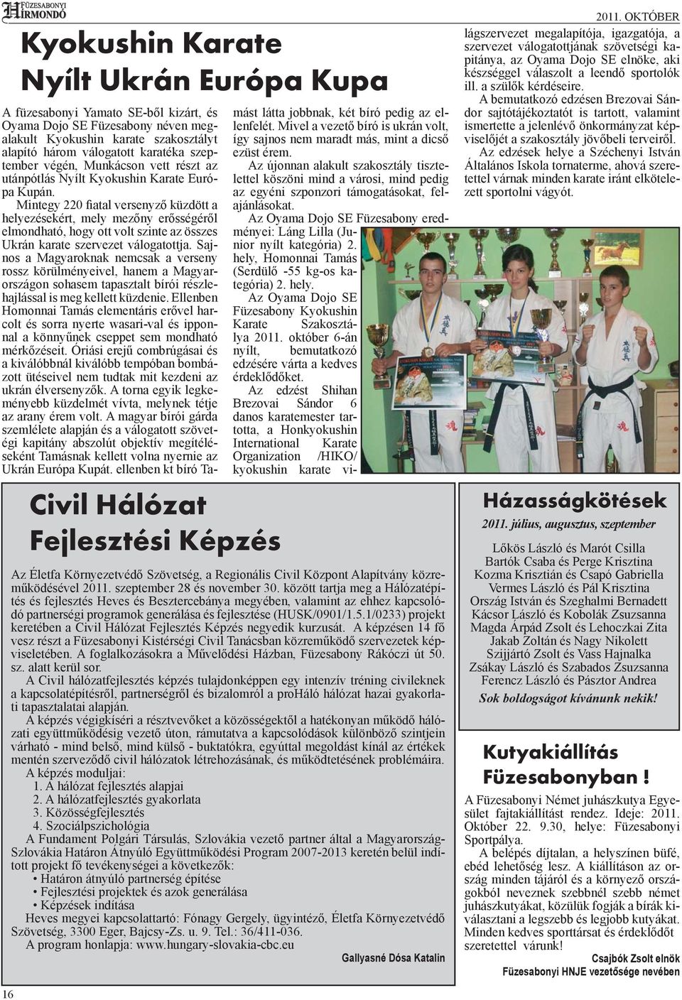 Mintegy 220 fiatal versenyző küzdött a helyezésekért, mely mezőny erősségéről elmondható, hogy ott volt szinte az összes Ukrán karate szervezet válogatottja.