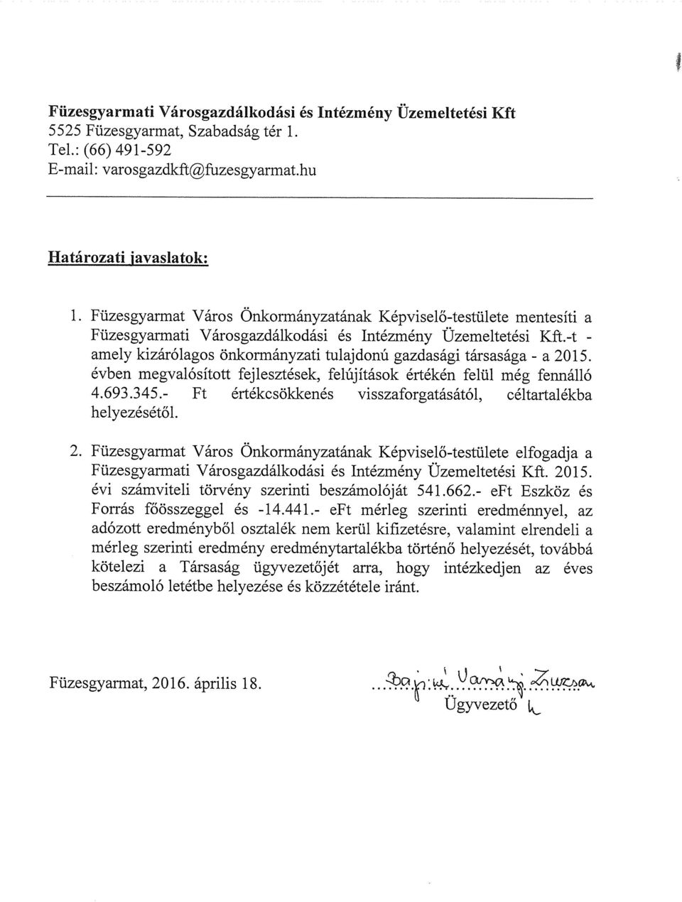 -t - amely kizárólagos önkormányzati tulajdonú gazdasági társasága - a 2015. évben megvalósított fejlesztések, felújítások értékén felül még fennálló 4.693.345.