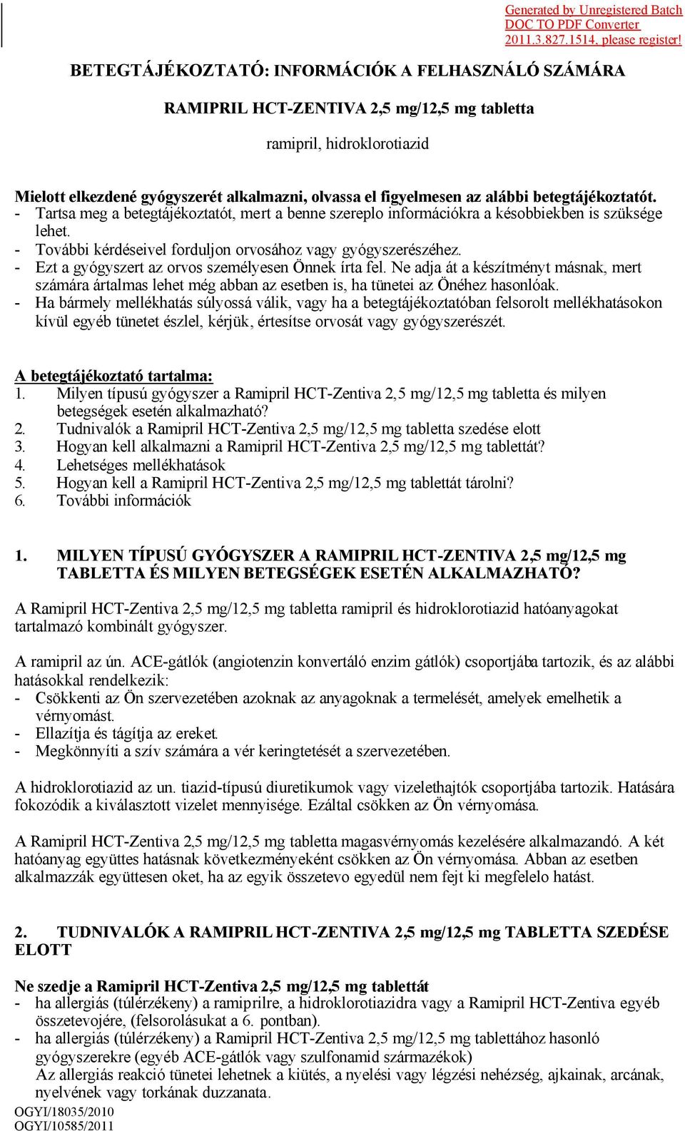 betegtájékoztatót. - Tartsa meg a betegtájékoztatót, mert a benne szereplo információkra a késobbiekben is szüksége lehet. - További kérdéseivel forduljon orvosához vagy gyógyszerészéhez.