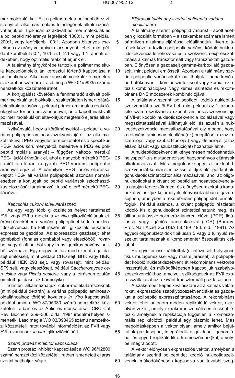 Azonban bizonyos esetekben az arány valamivel alacsonyabb lehet, mint például körülbelül 0:1, :1, :1, 2:1 vagy 1:1, annak érdekében, hogy optimális reakciót érjünk el.