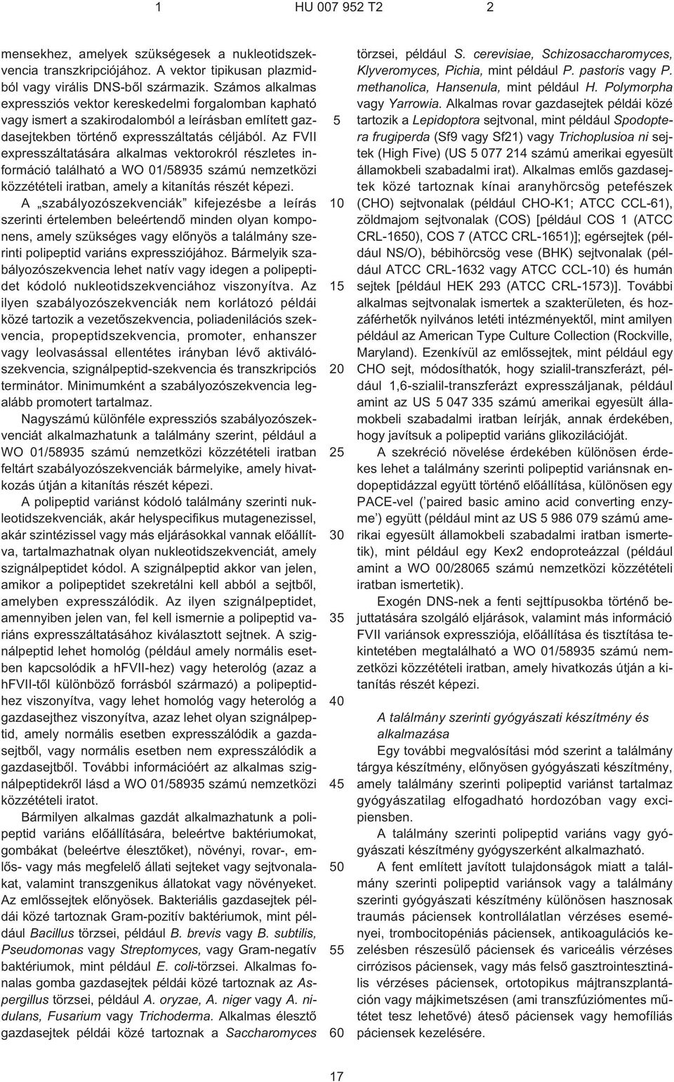 Az FVII expresszáltatására alkalmas vektorokról részletes információ található a WO 01/893 számú nemzetközi közzétételi iratban, amely a kitanítás részét képezi.