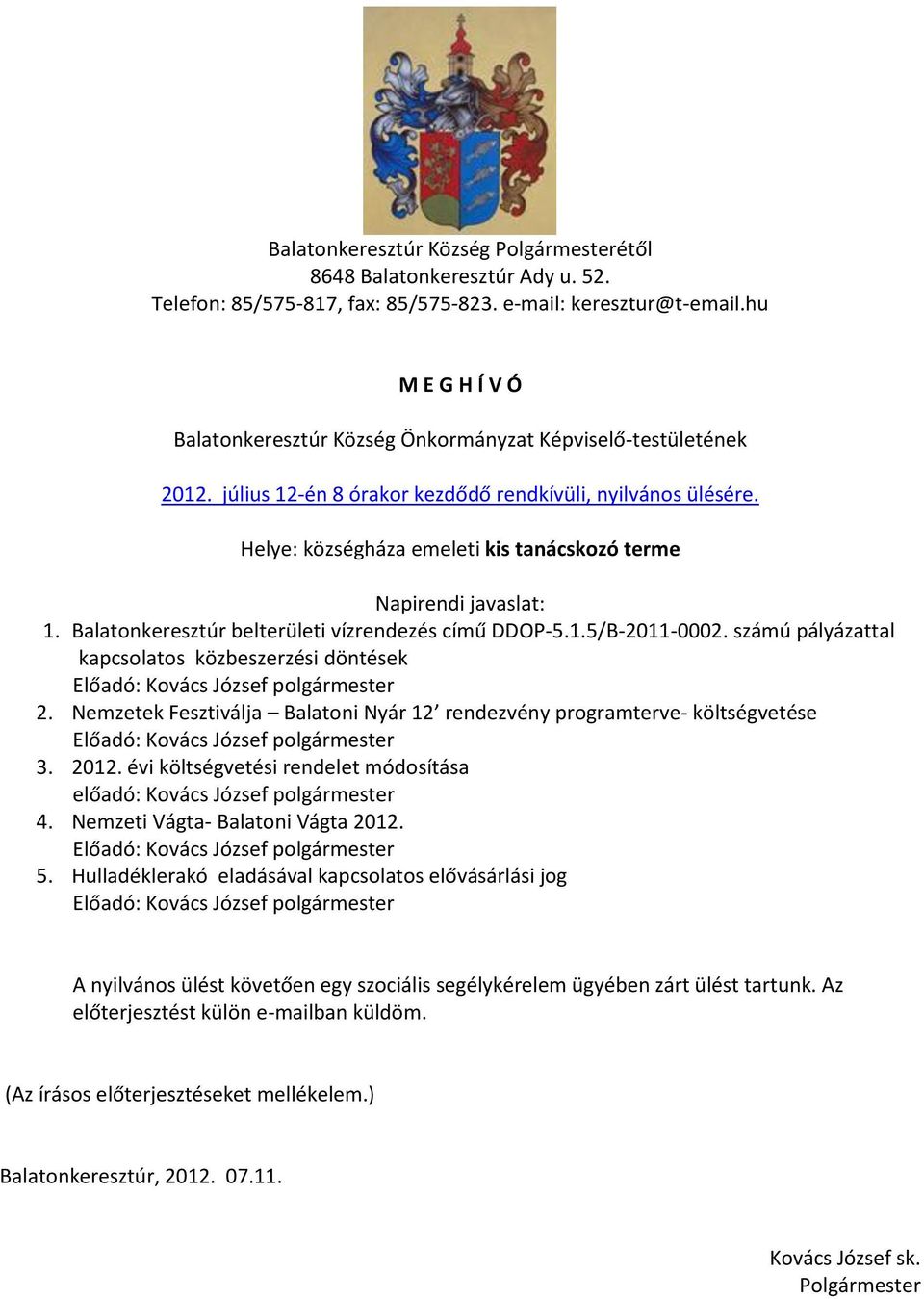 Helye: községháza emeleti kis tanácskozó terme Napirendi javaslat: 1. Balatonkeresztúr belterületi vízrendezés című DDOP-5.1.5/B-2011-0002.