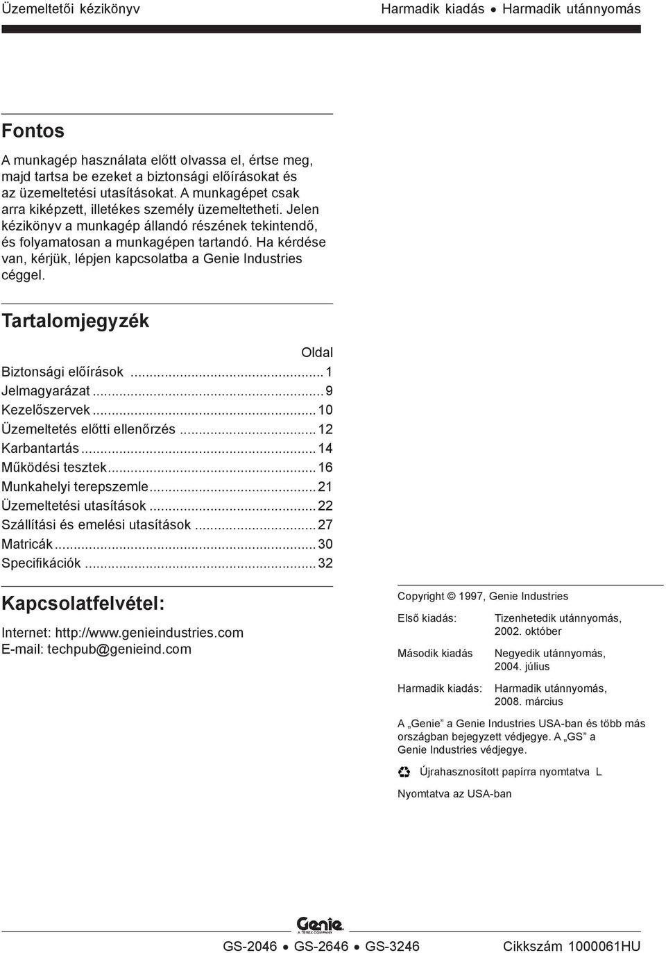 Ha kérdése van, kérjük, lépjen kapcsolatba a Genie Industries céggel. Tartalomjegyzék Oldal Biztonsági előírások...1 Jelmagyarázat...9 Kezelőszervek...10 Üzemeltetés előtti ellenőrzés...12 Karbantartás.