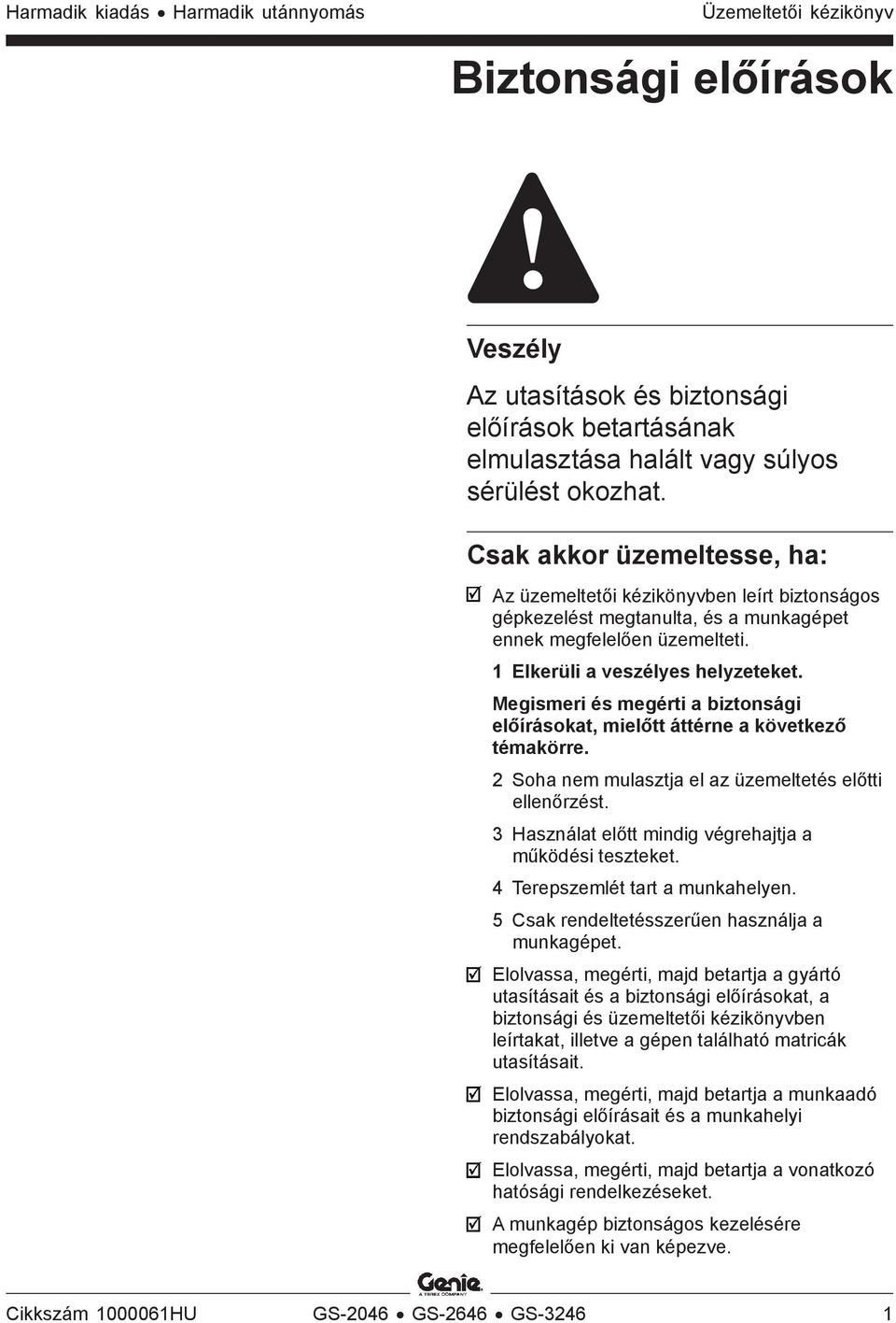 Megismeri és megérti a biztonsági előírásokat, mielőtt áttérne a következő témakörre. 2 Soha nem mulasztja el az üzemeltetés előtti ellenőrzést.