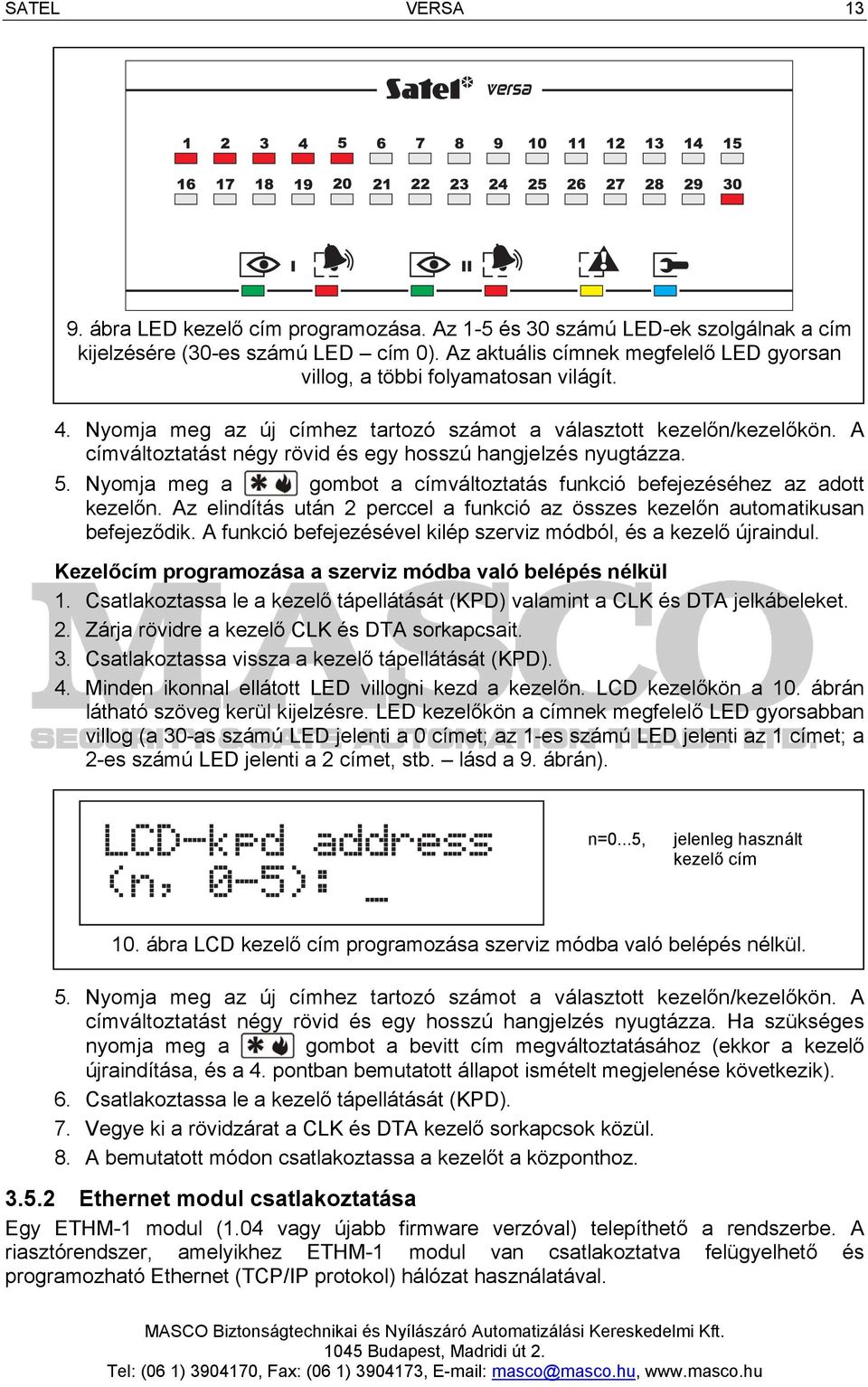 A címváltoztatást négy rövid és egy hosszú hangjelzés nyugtázza. 5. Nyomja meg a gombot a címváltoztatás funkció befejezéséhez az adott kezelőn.