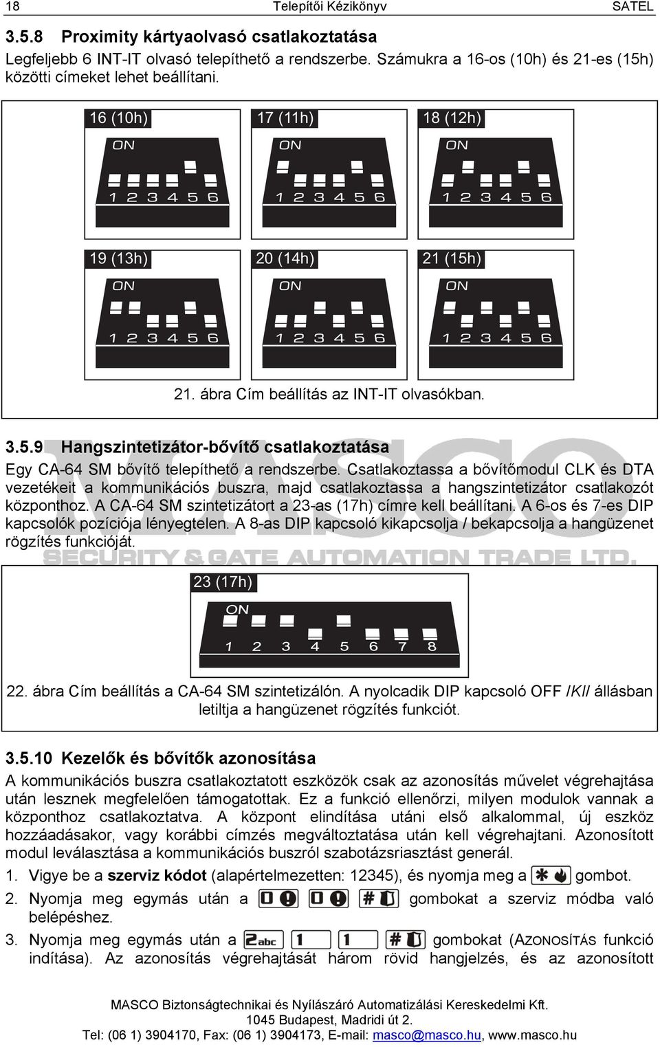 Csatlakoztassa a bővítőmodul CLK és DTA vezetékeit a kommunikációs buszra, majd csatlakoztassa a hangszintetizátor csatlakozót központhoz.