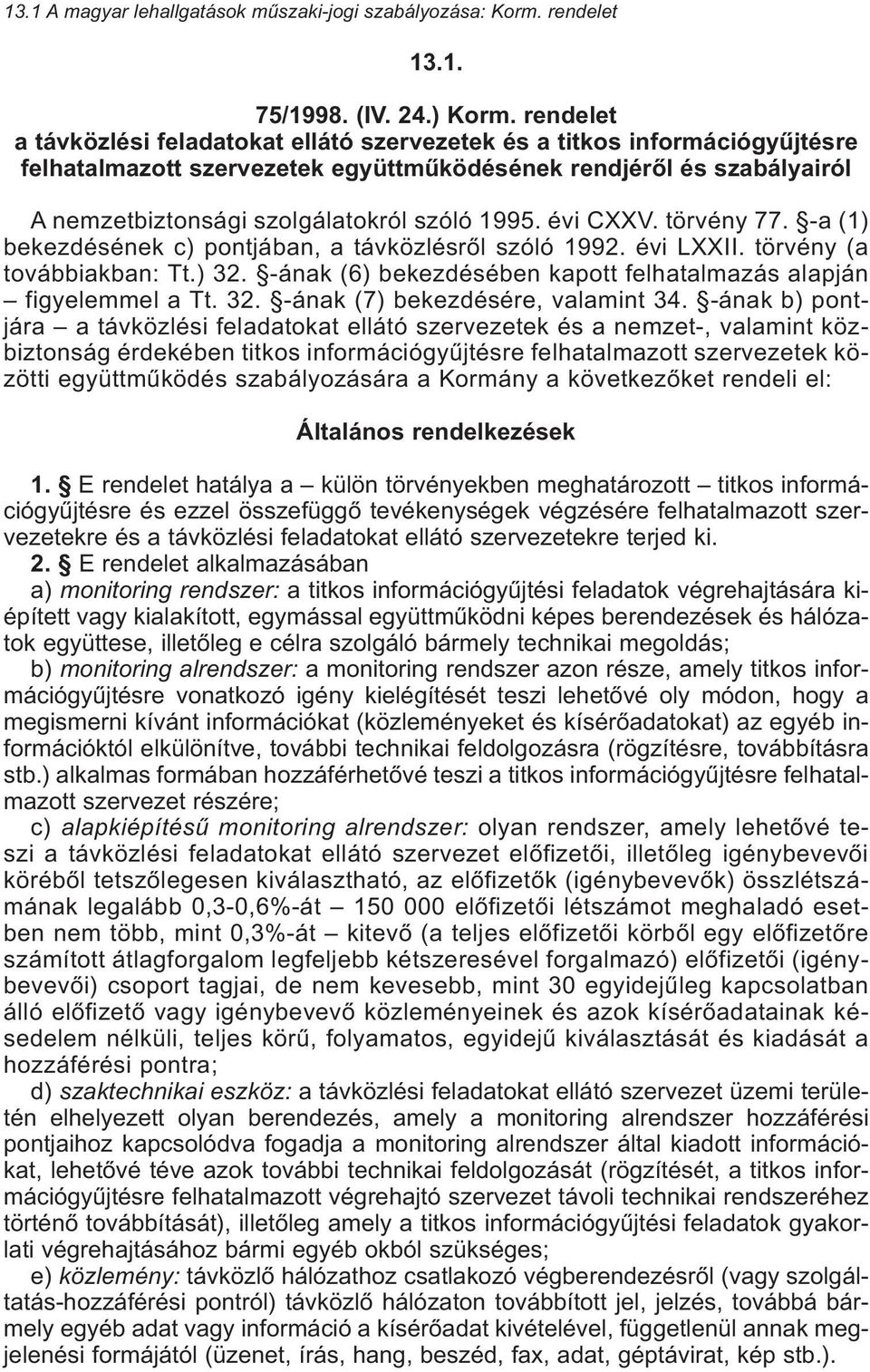 1995. évi CXXV. törvény 77. -a (1) bekezdésének c) pontjában, a távközlésrõl szóló 1992. évi LXXII. törvény (a továbbiakban: Tt.) 32.