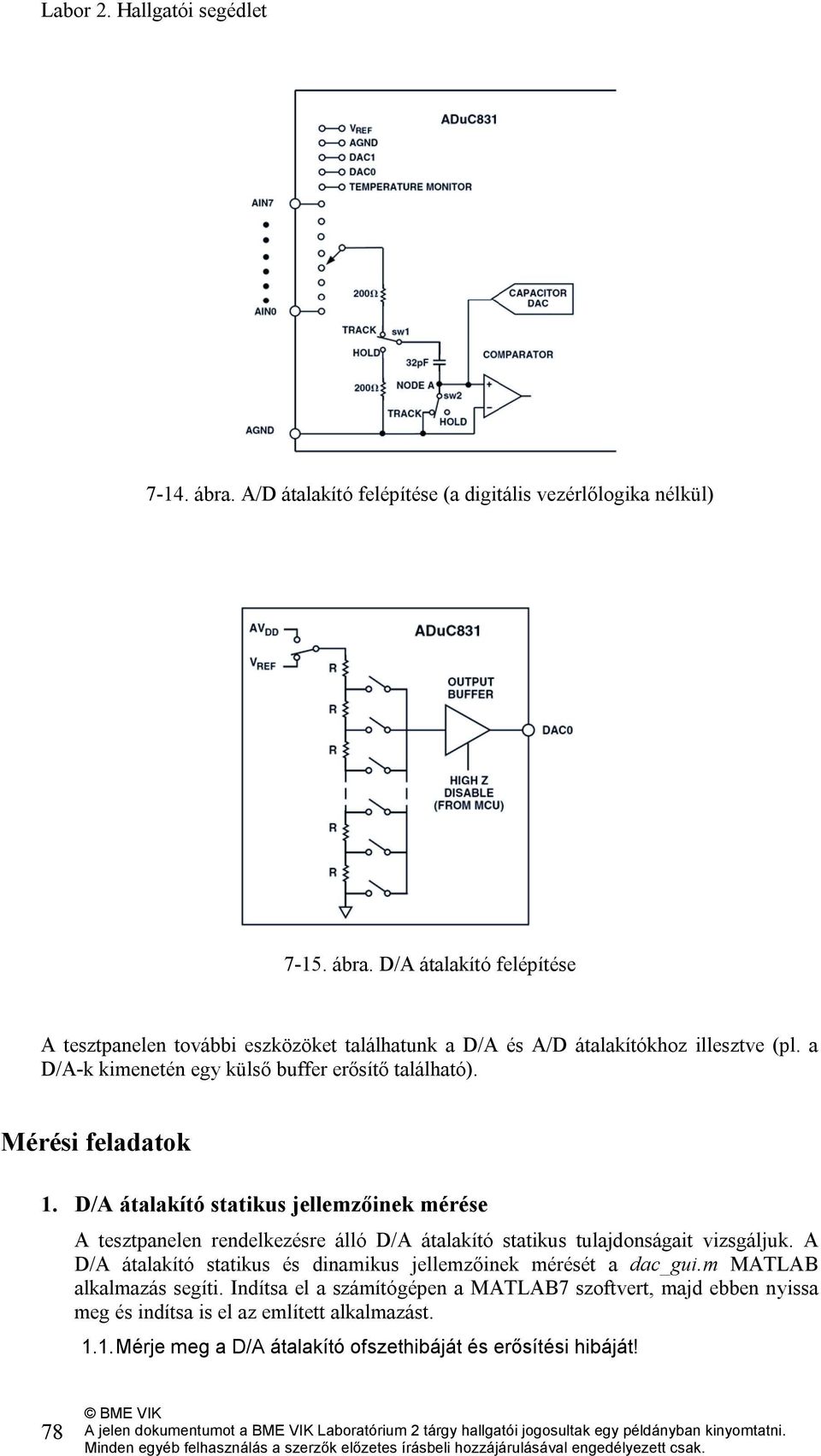 D/A átalakító statikus jellemzőinek mérése A tesztpanelen rendelkezésre álló D/A átalakító statikus tulajdonságait vizsgáljuk.